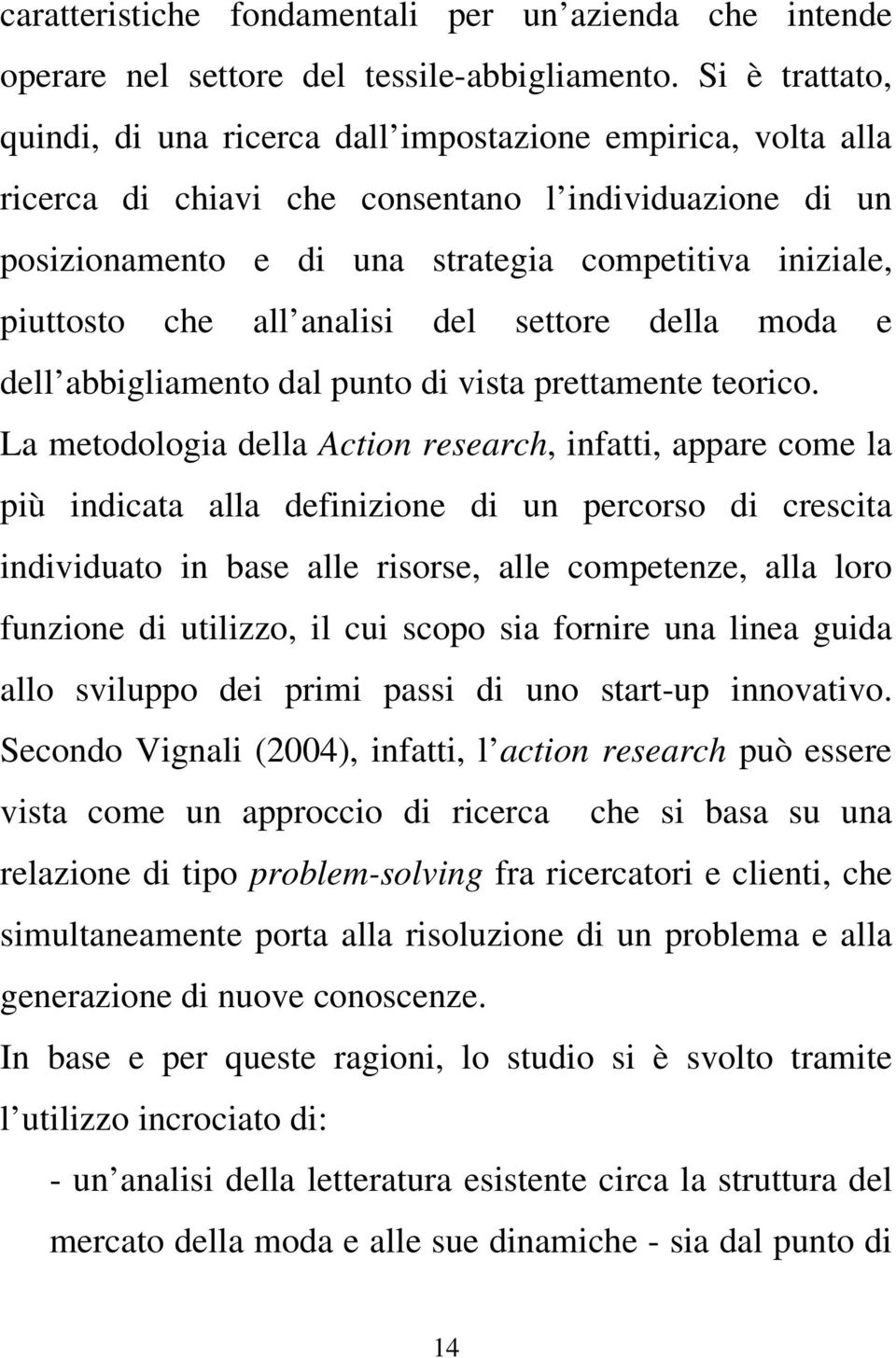 che all analisi del settore della moda e dell abbigliamento dal punto di vista prettamente teorico.