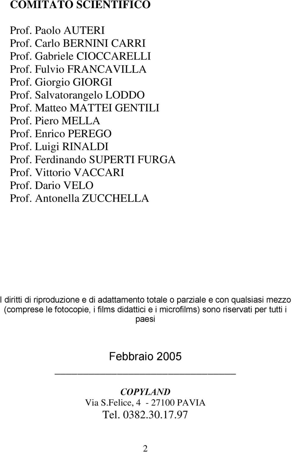 Vittorio VACCARI Prof. Dario VELO Prof.