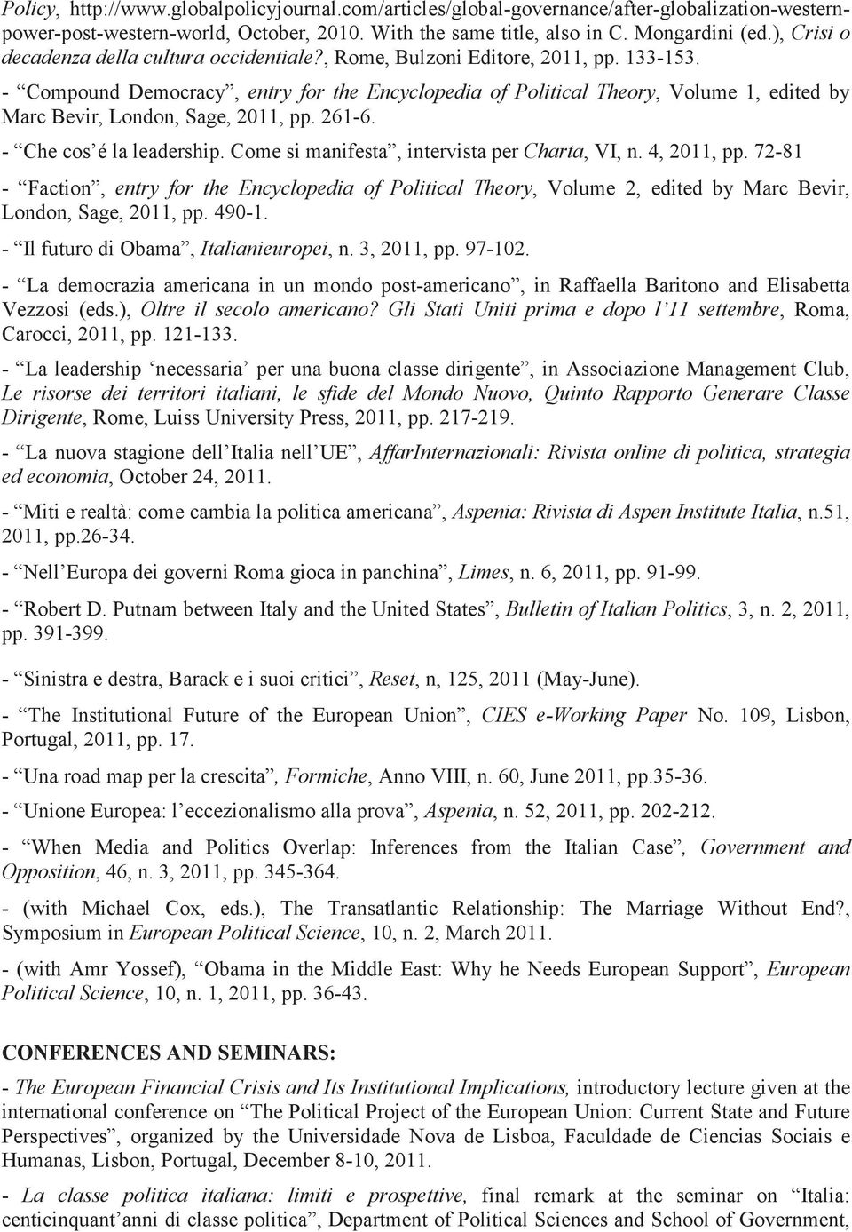 - Compound Democracy, entry for the Encyclopedia of Political Theory, Volume 1, edited by Marc Bevir, London, Sage, 2011, pp. 261-6. - Che cos é la leadership.