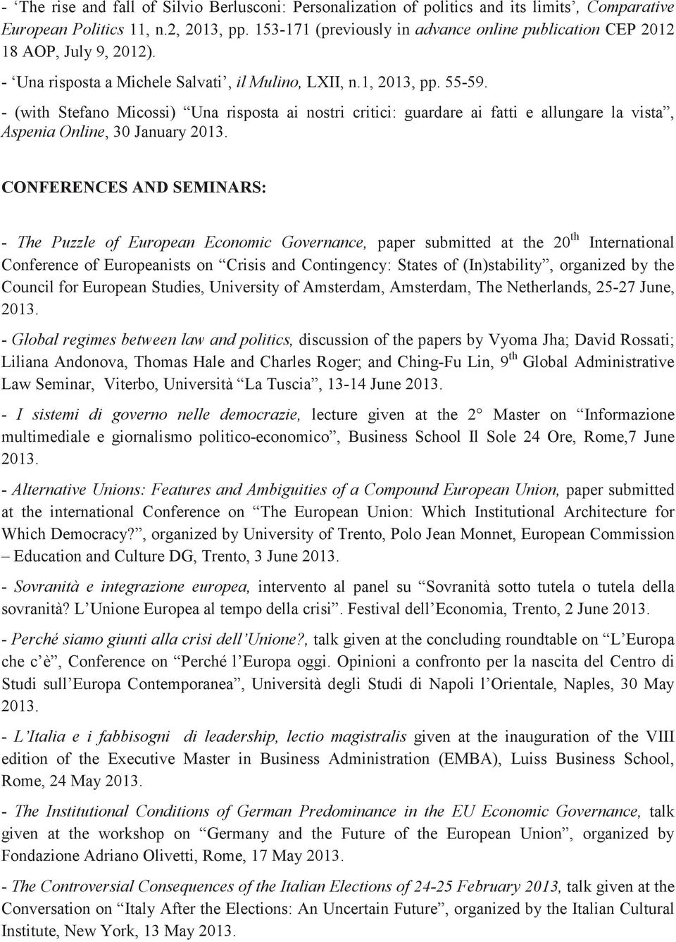- (with Stefano Micossi) Una risposta ai nostri critici: guardare ai fatti e allungare la vista, Aspenia Online, 30 January 2013.