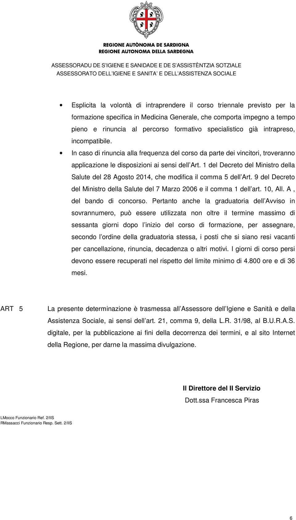 1 del Decreto del Ministro della Salute del 28 Agosto 2014, che modifica il comma 5 dell Art. 9 del Decreto del Ministro della Salute del 7 Marzo 2006 e il comma 1 dell art. 10, All.