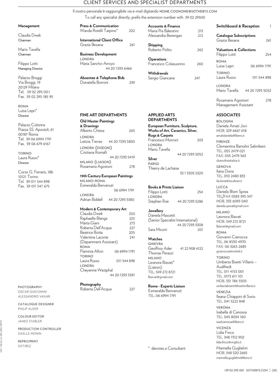 Palazzo Broggi Via Broggi, 19 20129 Milano Tel. 39 02 295 00.1 Fax. 39 02 295 185 95 ROMA Luisa Lepri* Director Palazzo Colonna Piazza SS. Apostoli, 61 00187 Roma Tel. 39 06 6994 1791 Fax.