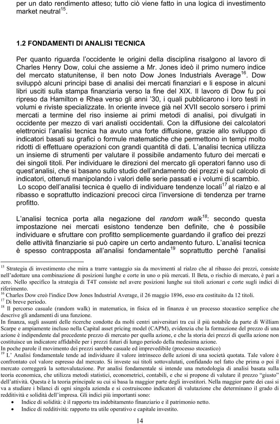 Jones ideò il primo numero indice del mercato statunitense, il ben noto Dow Jones Industrials Average 16.