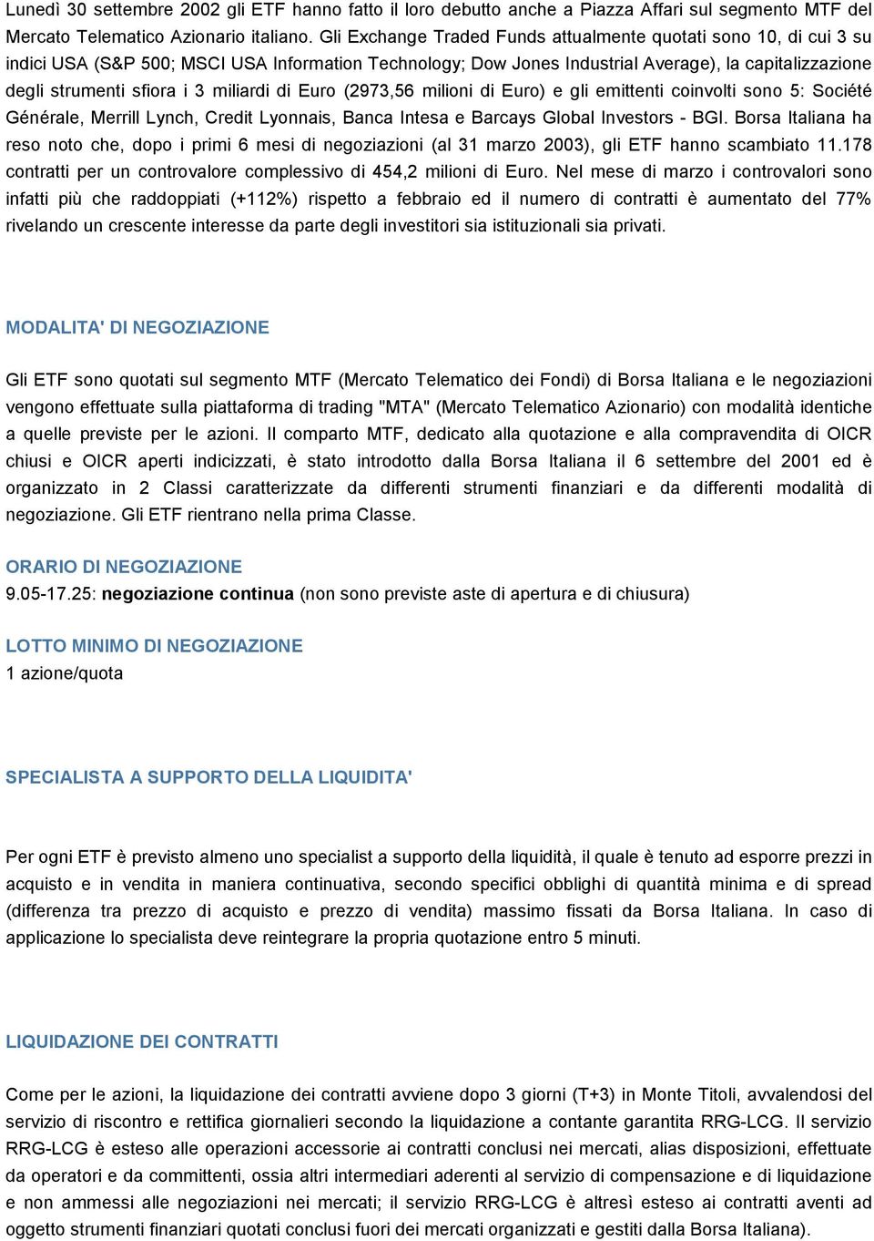 miliardi di Euro (2973,56 milioni di Euro) e gli emittenti coinvolti sono 5: Société Générale, Merrill Lynch, Credit Lyonnais, Banca Intesa e Barcays Global Investors - BGI.