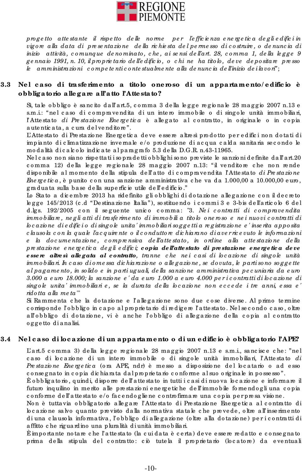 10, il proprietario dell'edificio, o chi ne ha titolo, deve depositare presso le amministrazioni competenti contestualmente alla denuncia dell'inizio dei lavori ; 3.