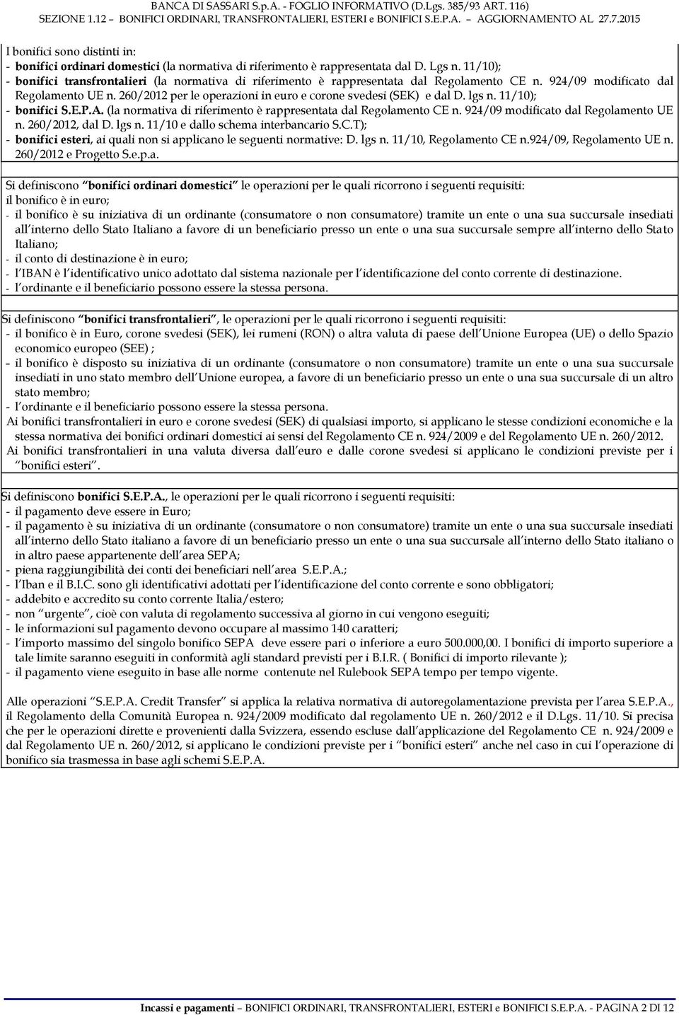 260/2012 per le operazioni in euro e corone svedesi (SEK) e dal D. lgs n. 11/10); - bonifici S.E.P.A. (la normativa di riferimento è rappresentata dal Regolamento CE n.