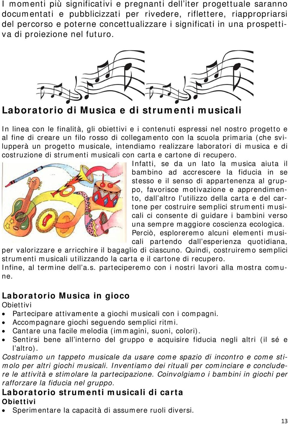 Laboratorio di Musica e di strumenti musicali In linea con le finalità, gli obiettivi e i contenuti espressi nel nostro progetto e al fine di creare un filo rosso di collegamento con la scuola