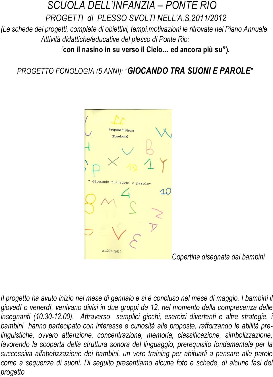 PROGETTO FONOLOGIA (5 ANNI): GIOCANDO TRA SUONI E PAROLE Copertina disegnata dai bambini Il progetto ha avuto inizio nel mese di gennaio e si è concluso nel mese di maggio.