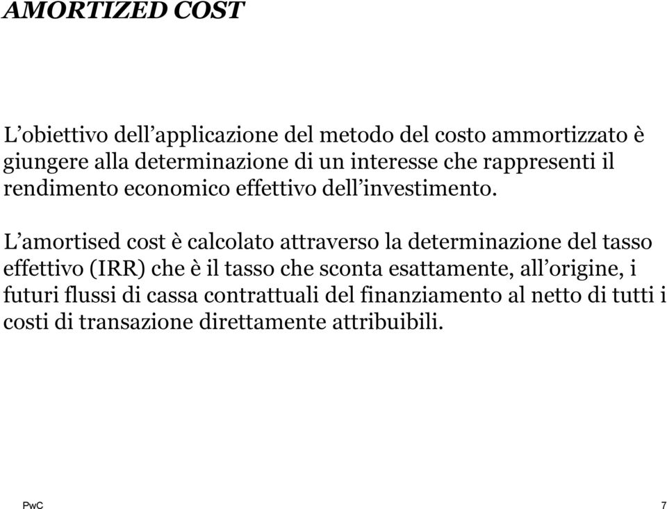 L amortised cost è calcolato attraverso la determinazione del tasso effettivo (IRR) che è il tasso che sconta