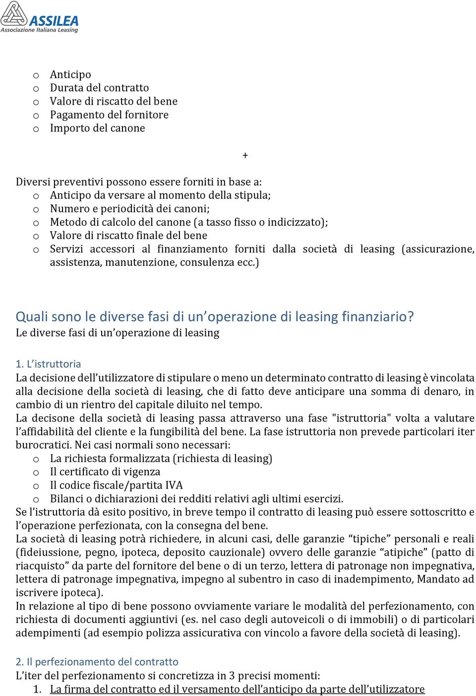 società di leasing (assicurazione, assistenza, manutenzione, consulenza ecc.) Quali sono le diverse fasi di un operazione di leasing finanziario? Le diverse fasi di un operazione di leasing 1.