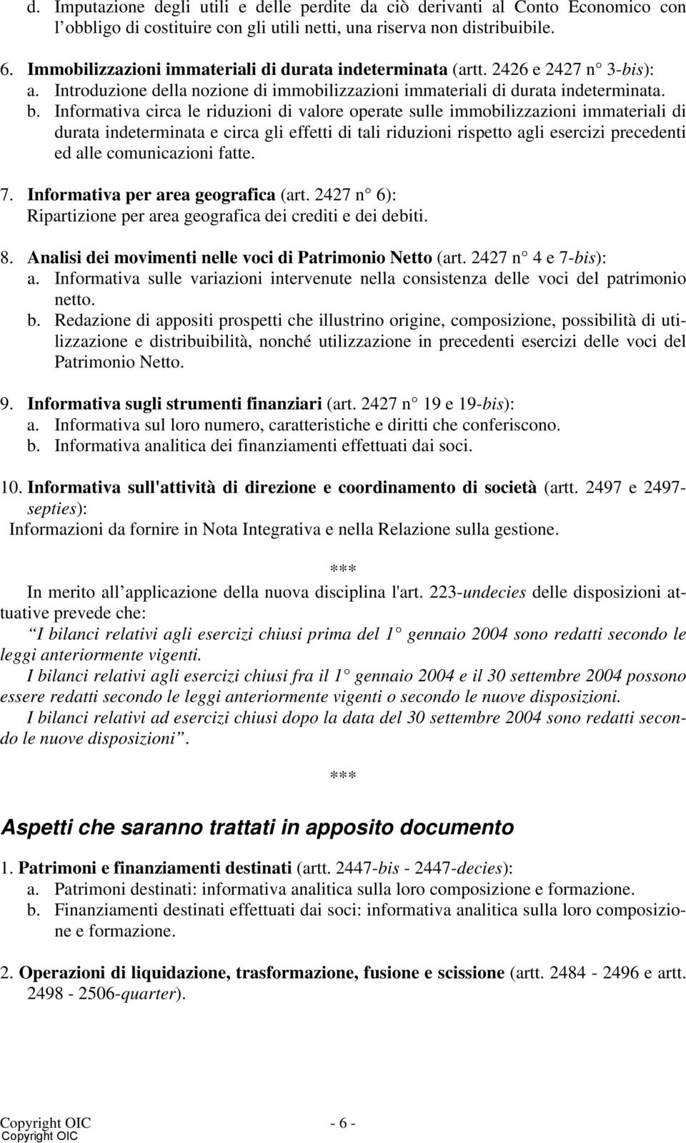 Informativa circa le riduzioni di valore operate sulle immobilizzazioni immateriali di durata indeterminata e circa gli effetti di tali riduzioni rispetto agli esercizi precedenti ed alle