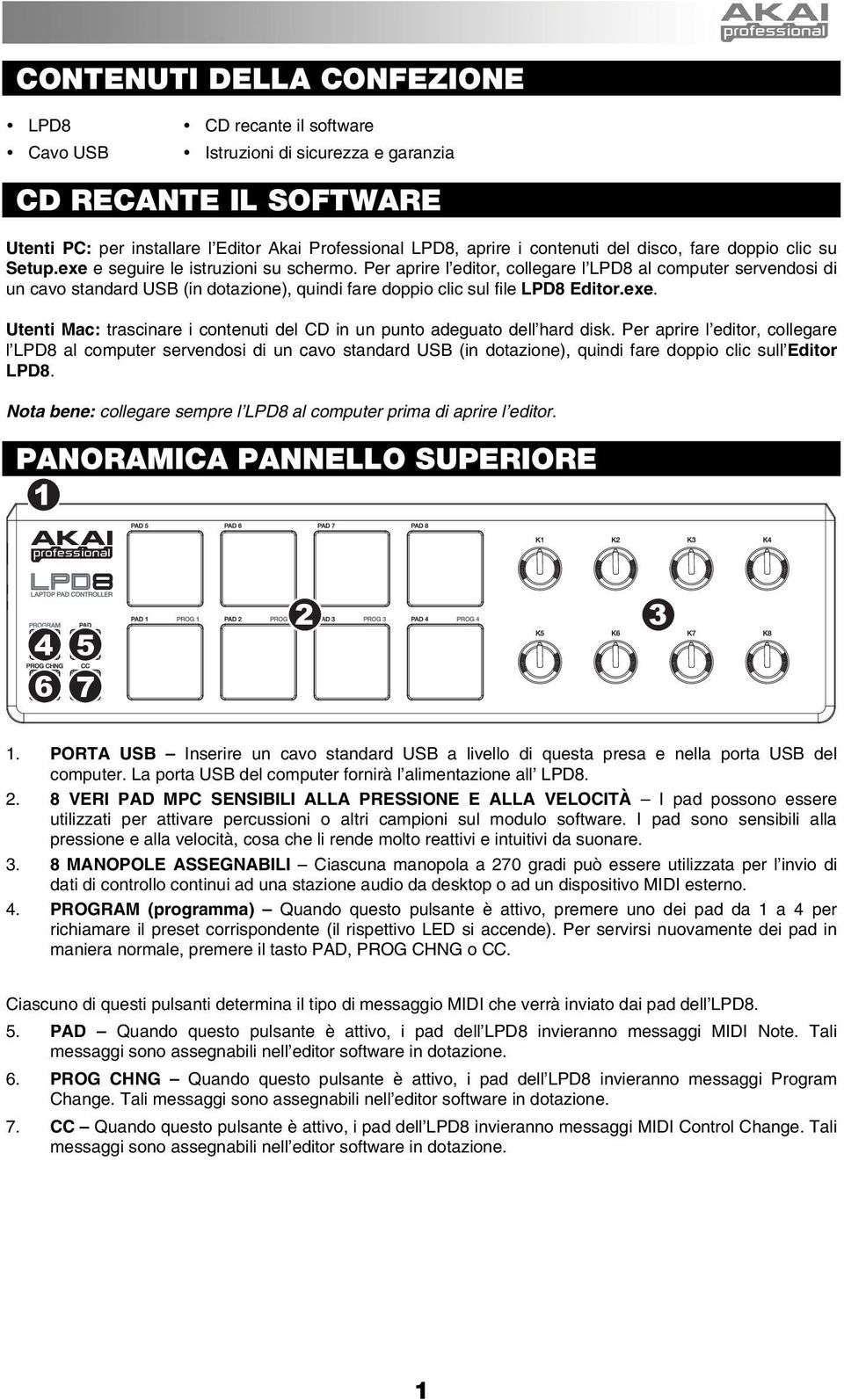 Per aprire l editor, collegare l LPD8 al computer servendosi di un cavo standard USB (in dotazione), quindi fare doppio clic sul file LPD8 Editor.exe.