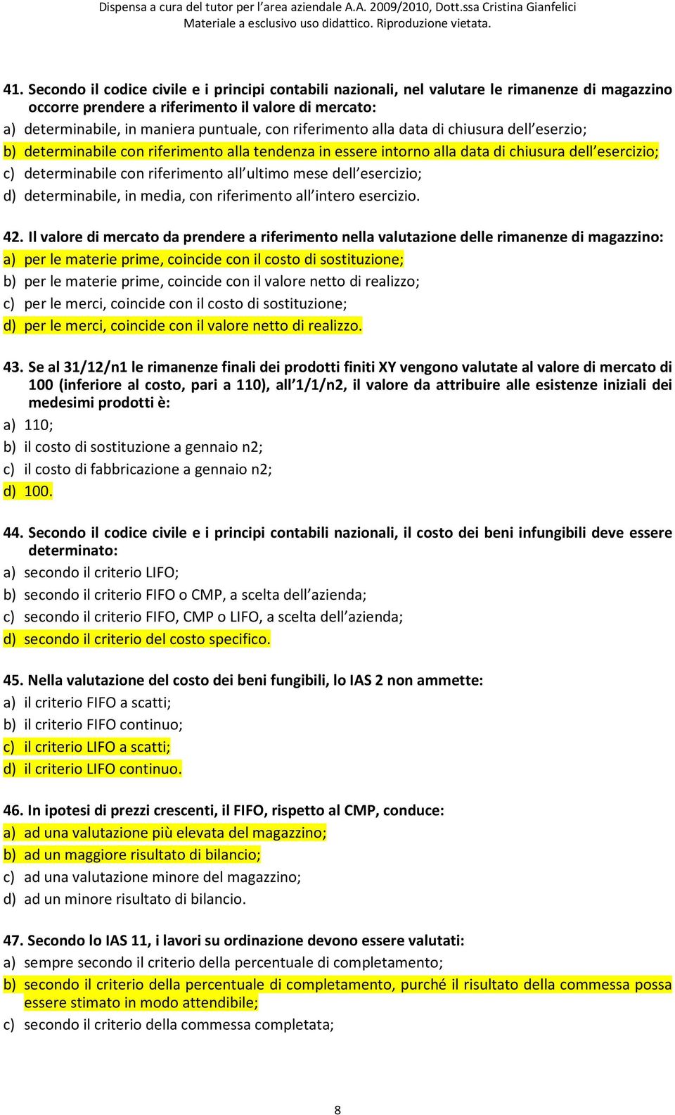 dell esercizio; d) determinabile, in media, con riferimento all intero esercizio. 42.