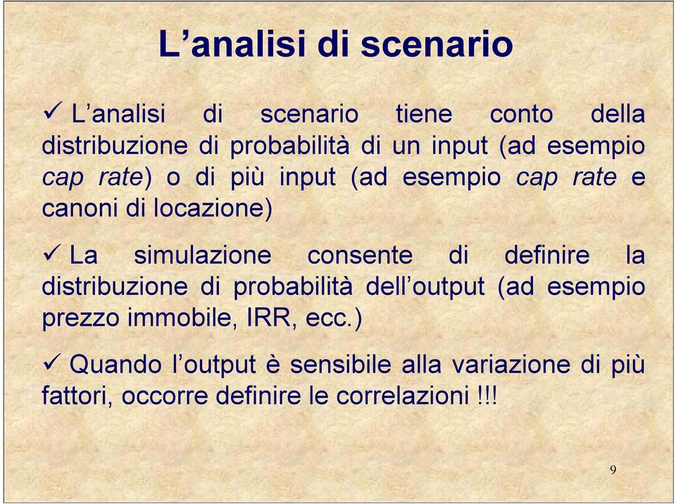 simulazione consente di definire la distribuzione di probabilità dell output (ad esempio prezzo