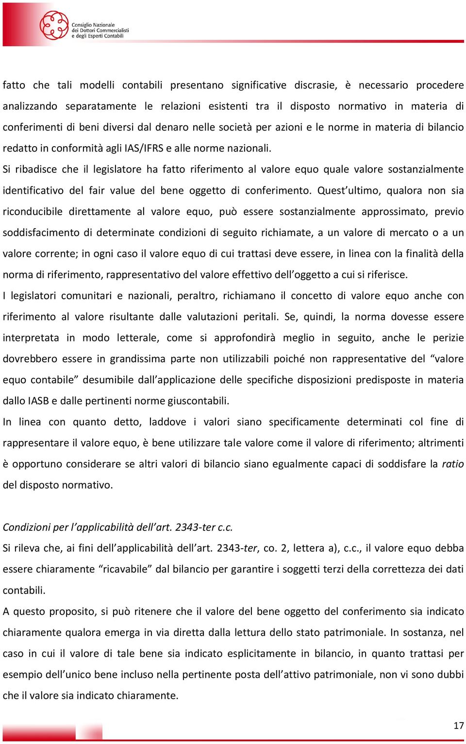 Si ribadisce che il legislatore ha fatto riferimento al valore equo quale valore sostanzialmente identificativo del fair value del bene oggetto di conferimento.