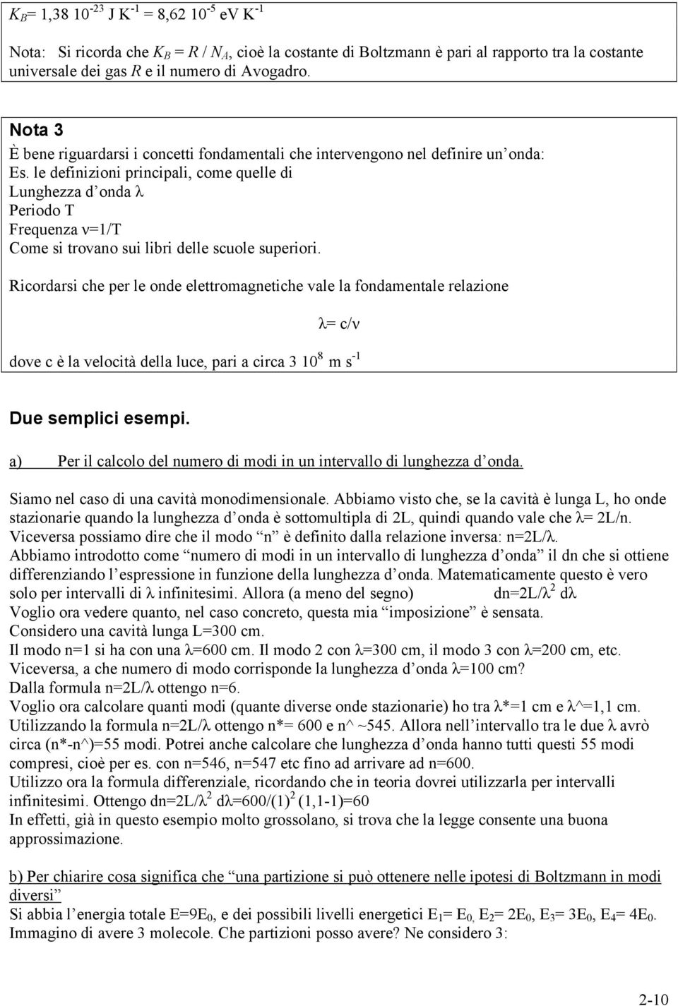 le definizioni principali, come quelle di Lunghezza d onda λ Periodo T Frequenza ν=1/t Come si trovano sui libri delle scuole superiori.