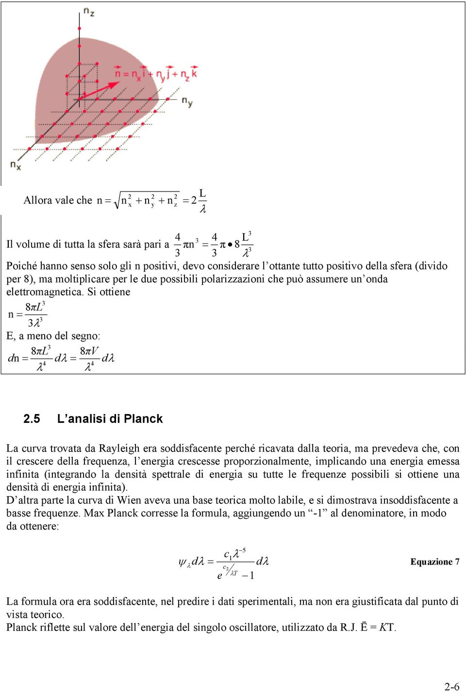 Si ottiene 3 8πL n = 3 3λ E, a meno del segno: 3 8πL 8πV dn = dλ = dλ 4 4 λ λ 2.