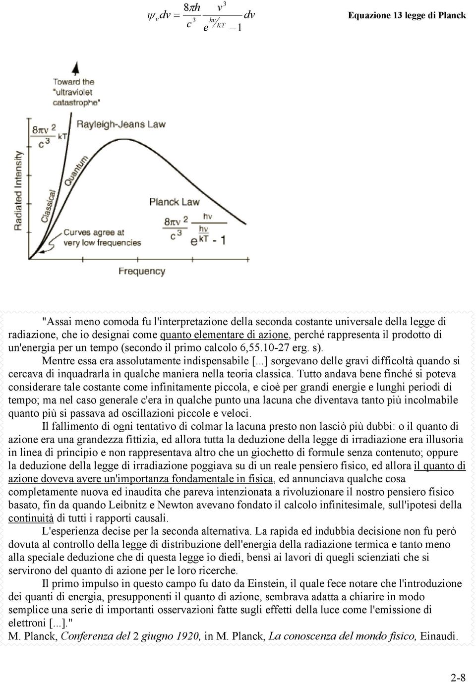 ..] sorgevano delle gravi difficoltà quando si cercava di inquadrarla in qualche maniera nella teoria classica.