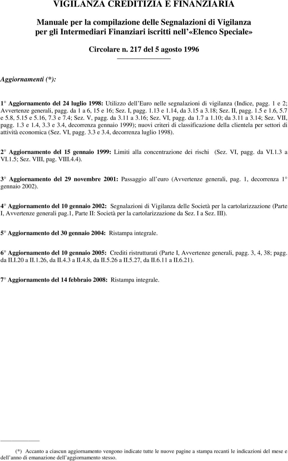 I, pagg. 1.13 e 1.14, da 3.15 a 3.18; Sez. II, pagg. 1.5 e 1.6, 5.7 e 5.8, 5.15 e 5.16, 7.3 e 7.4; Sez. V, pagg. da 3.11 a 3.16; Sez. VI, pagg. da 1.7 a 1.10; da 3.11 a 3.14; Sez. VII, pagg. 1.3 e 1.4, 3.