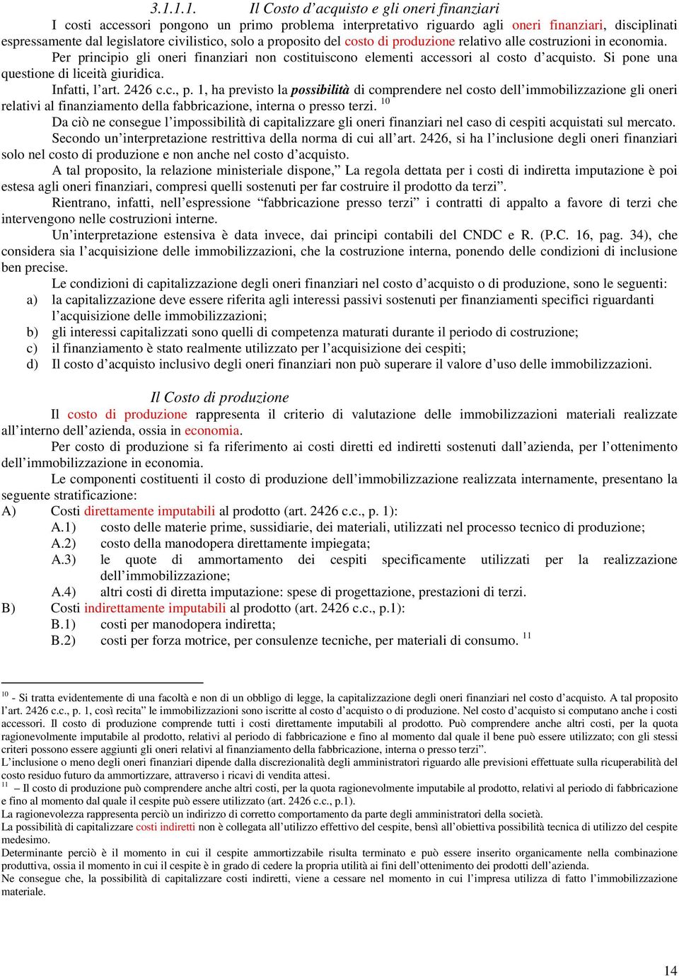 Si pone una questione di liceità giuridica. Infatti, l art. 2426 c.c., p.