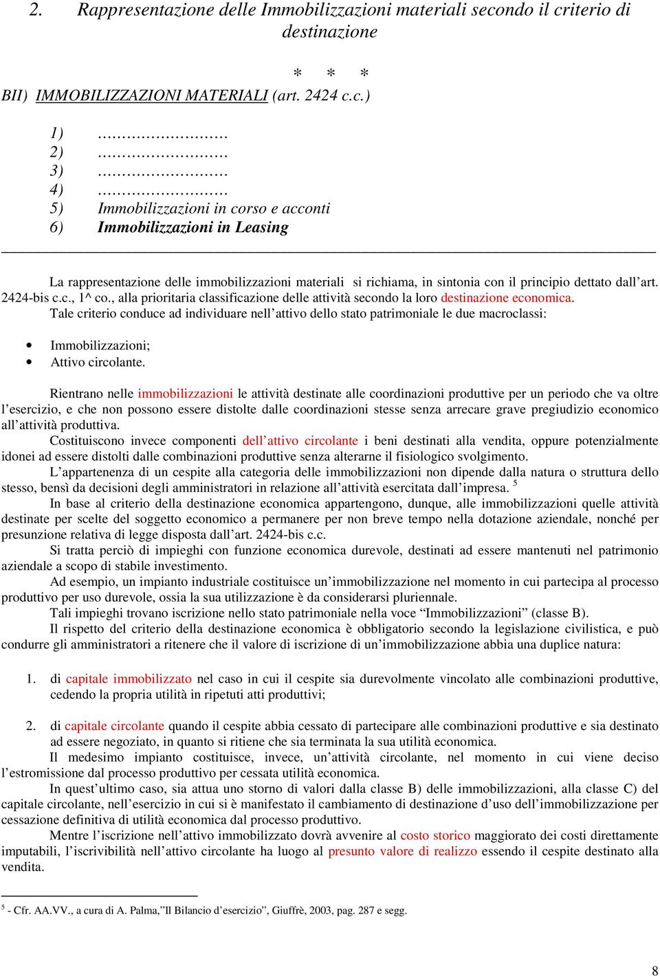 iterio di destinazione * * * BII) IMMOBILIZZAZIONI MATERIALI (art. 2424 c.