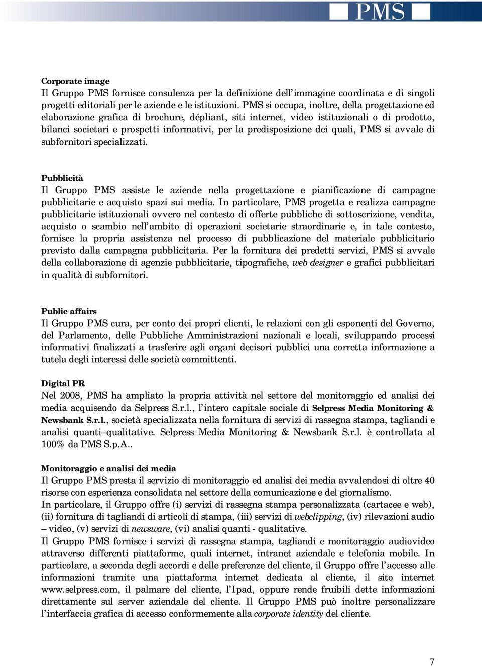 predisposizione dei quali, PMS si avvale di subfornitori specializzati.