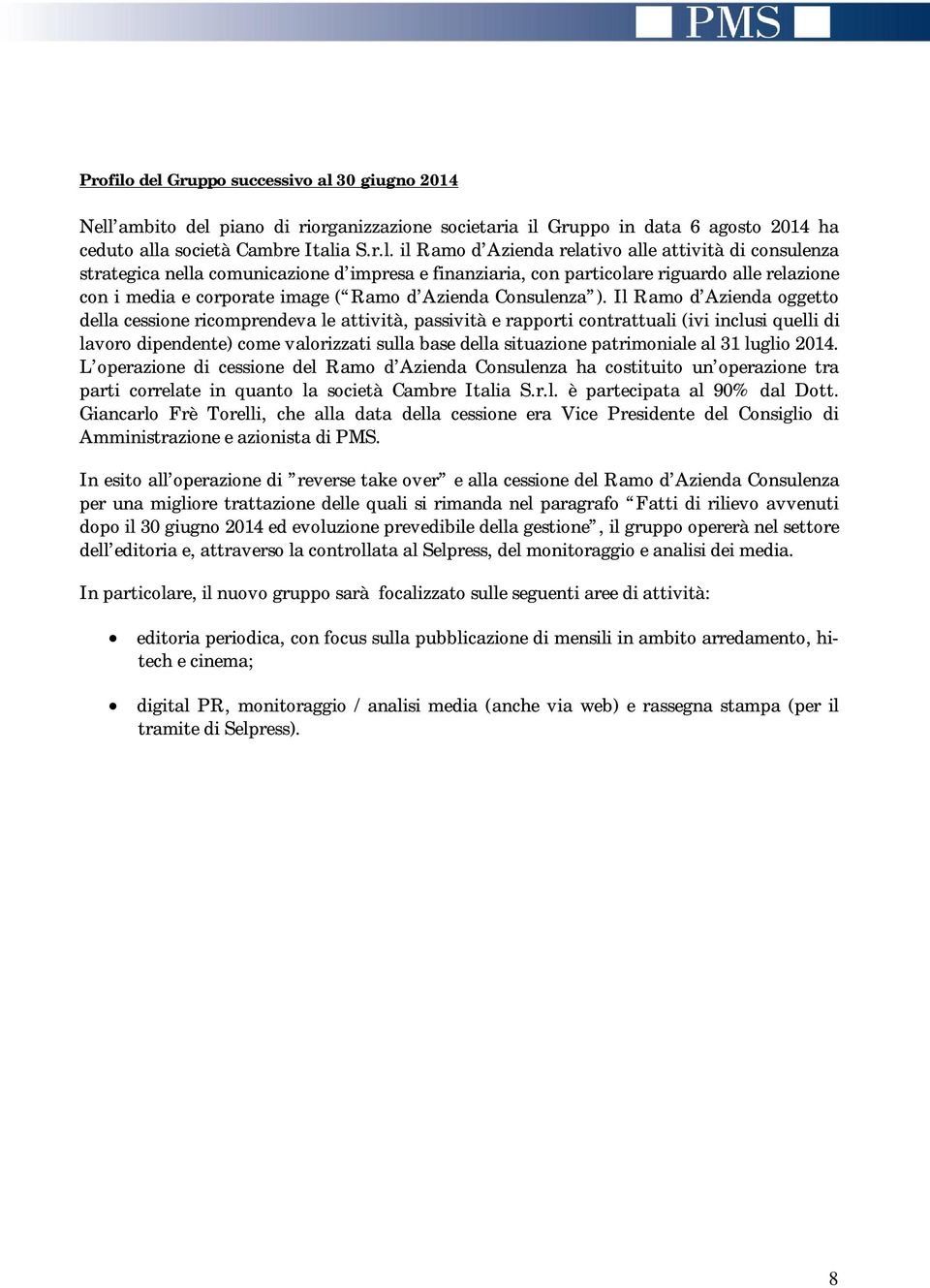 alle attività di consulenza strategica nella comunicazione d impresa e finanziaria, con particolare riguardo alle relazione con i media e corporate image ( Ramo d Azienda Consulenza ).