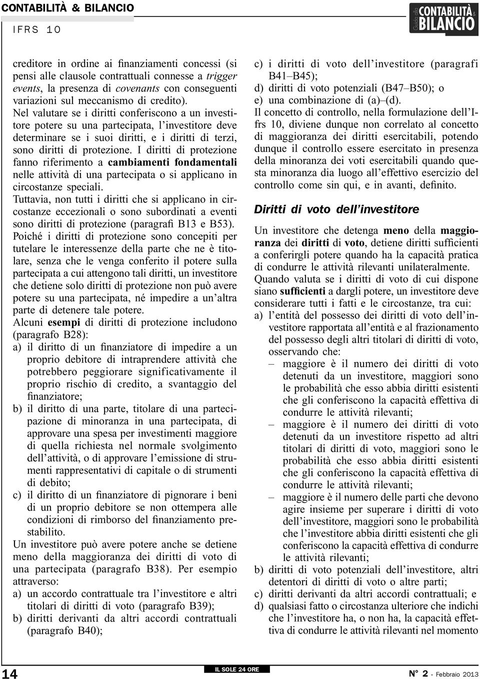 I diritti di protezione fanno riferimento a cambiamenti fondamentali nelle attività di una partecipata o si applicano in circostanze speciali.