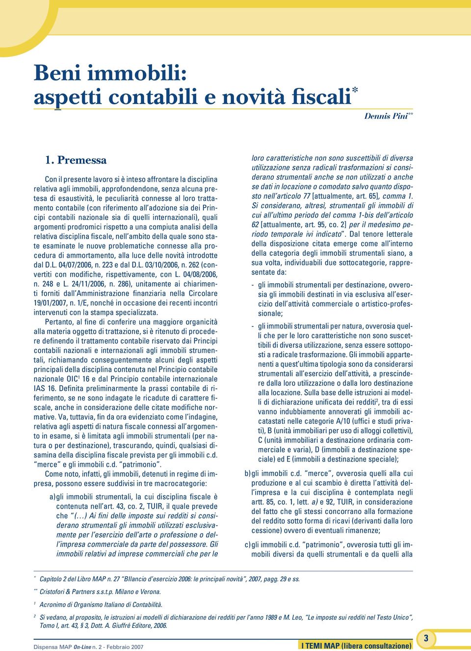 contabile (con riferimento all adozione sia dei Principi contabili nazionale sia di quelli internazionali), quali argomenti prodromici rispetto a una compiuta analisi della relativa disciplina