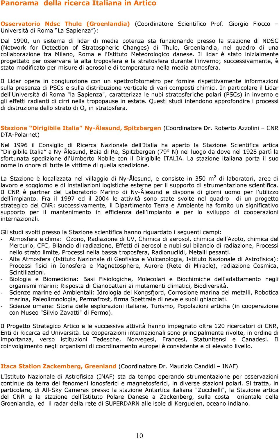 Groenlandia, nel quadro di una collaborazione tra Milano, Roma e l'istituto Meteorologico danese.