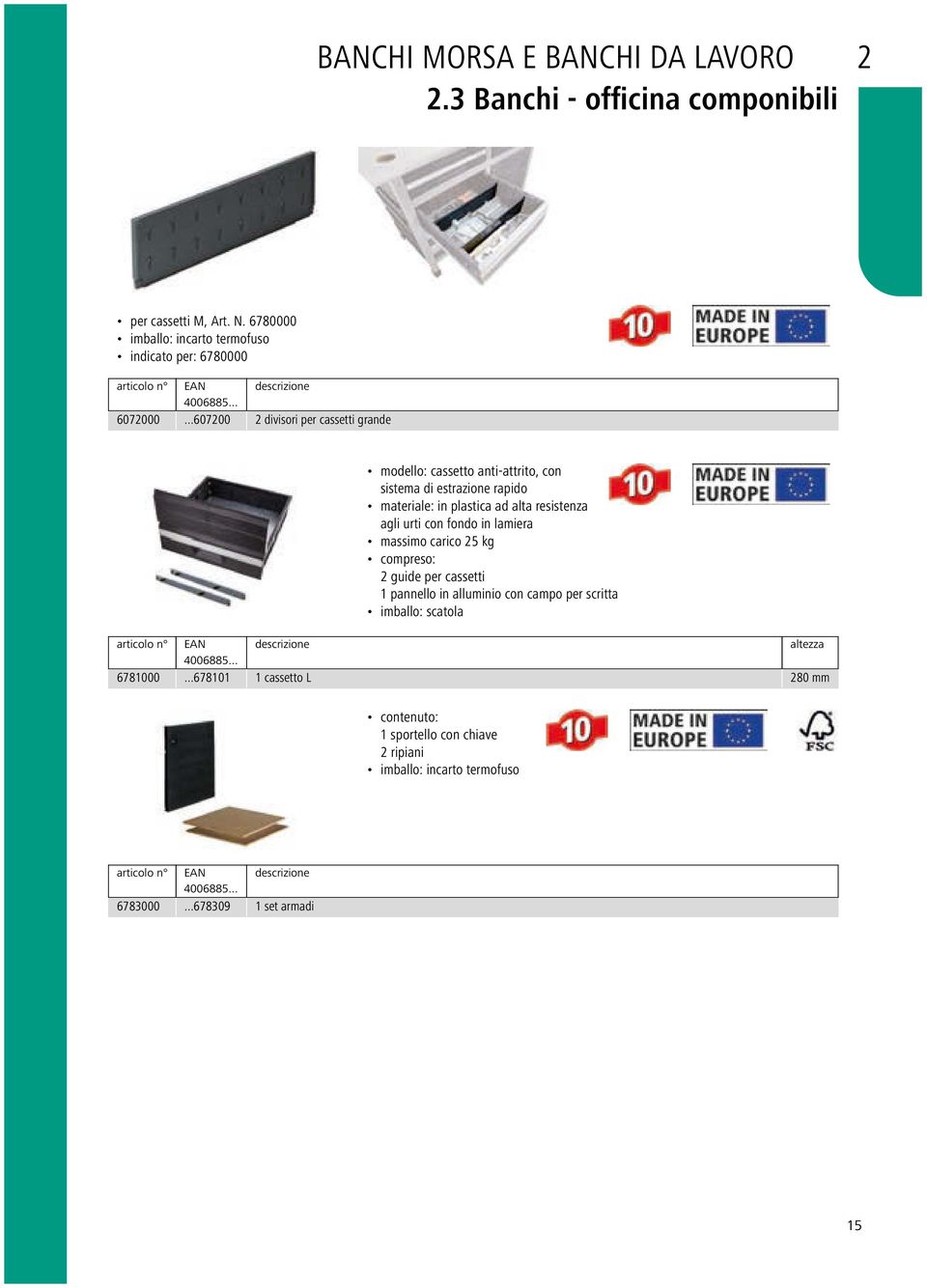 ..607200 2 divisori per cassetti grande modello: cassetto anti-attrito, con sistema di estrazione rapido materiale: in plastica ad alta resistenza