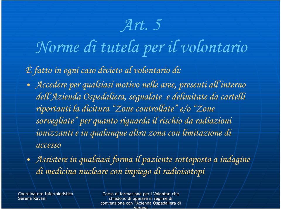 controllate e/o Zone sorvegliate per quanto riguarda il rischio da radiazioni ionizzanti e in qualunque altra zona con