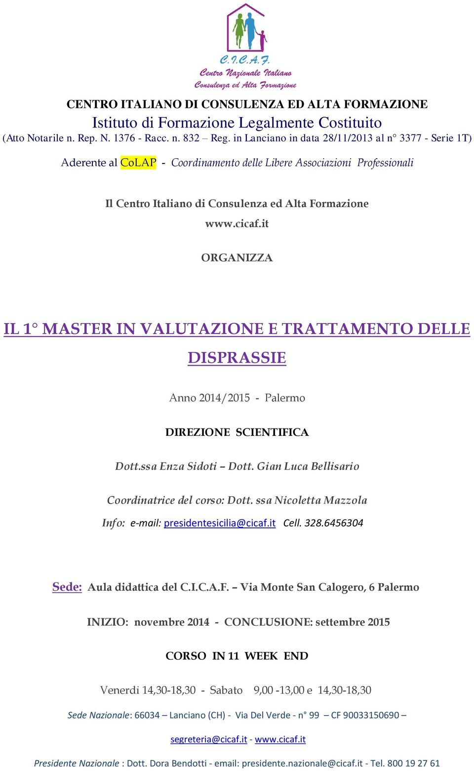 Gian Luca Bellisario Coordinatrice del corso: Dott. ssa Nicoletta Mazzola Info: e-mail: presidentesicilia@cicaf.it Cell. 328.