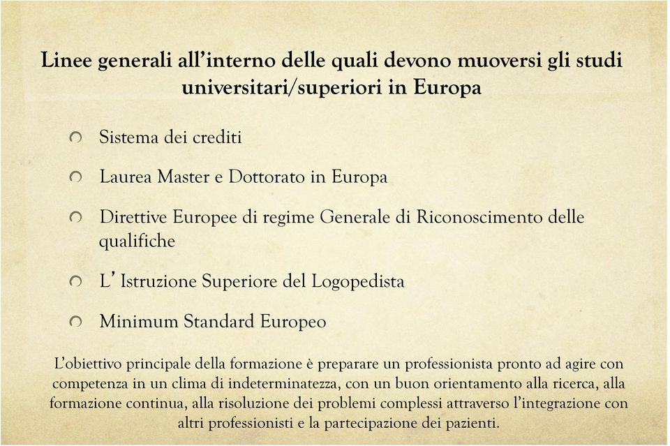 Minimum Standard Europeo L obiettivo principale della formazione è preparare un professionista pronto ad agire con competenza in un clima di