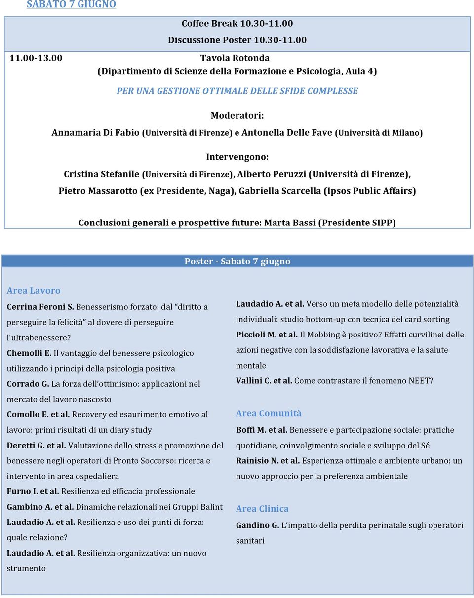 00 Tavola Rotonda (Dipartimento di Scienze della Formazione e Psicologia, Aula 4) PER UNA GESTIONE OTTIMALE DELLE SFIDE COMPLESSE Moderatori: Annamaria Di Fabio (Università di Firenze) e Antonella