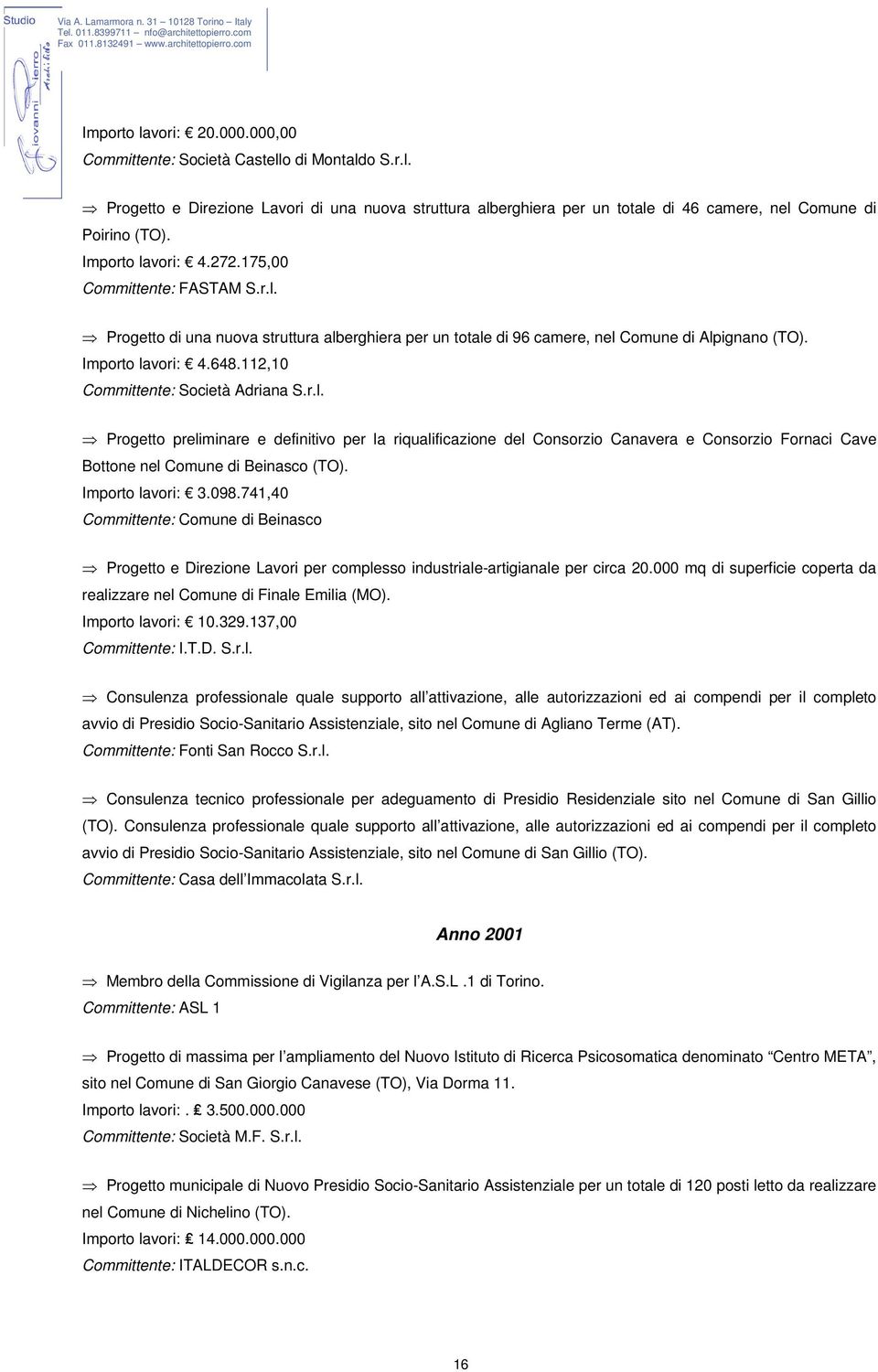 112,10 Committente: Società Adriana S.r.l. Progetto preliminare e definitivo per la riqualificazione del Consorzio Canavera e Consorzio Fornaci Cave Bottone nel Comune di Beinasco (TO).