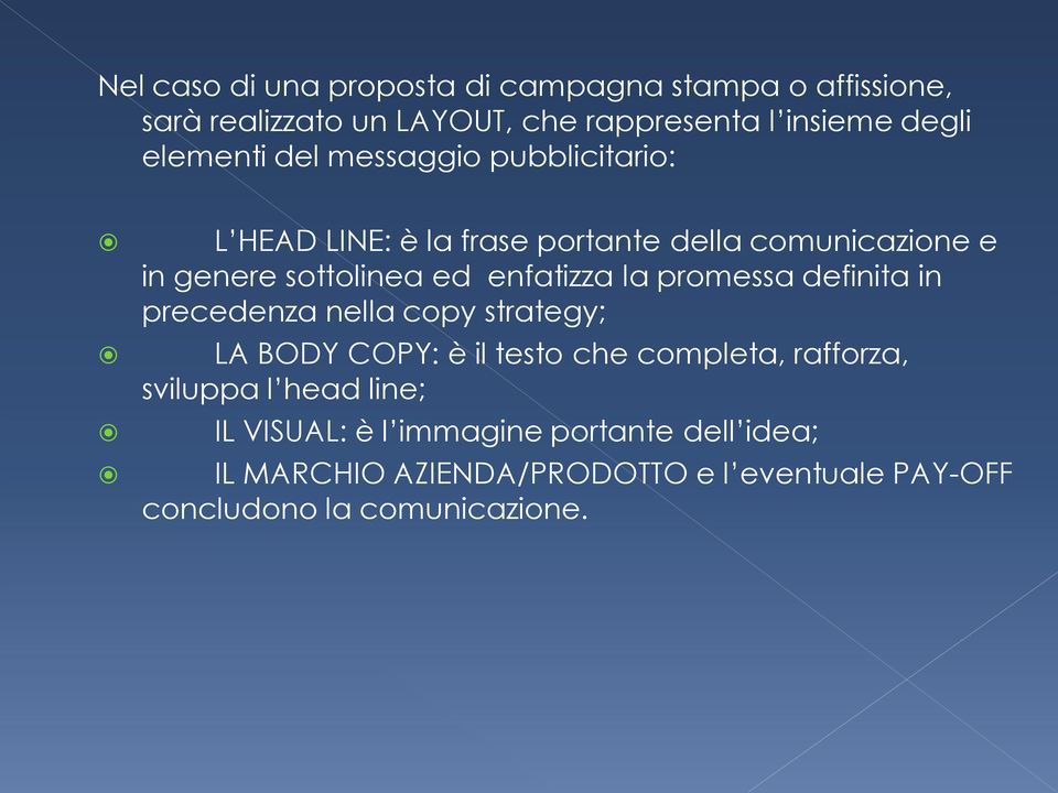 enfatizza la promessa definita in precedenza nella copy strategy; LA BODY COPY: è il testo che completa, rafforza, sviluppa