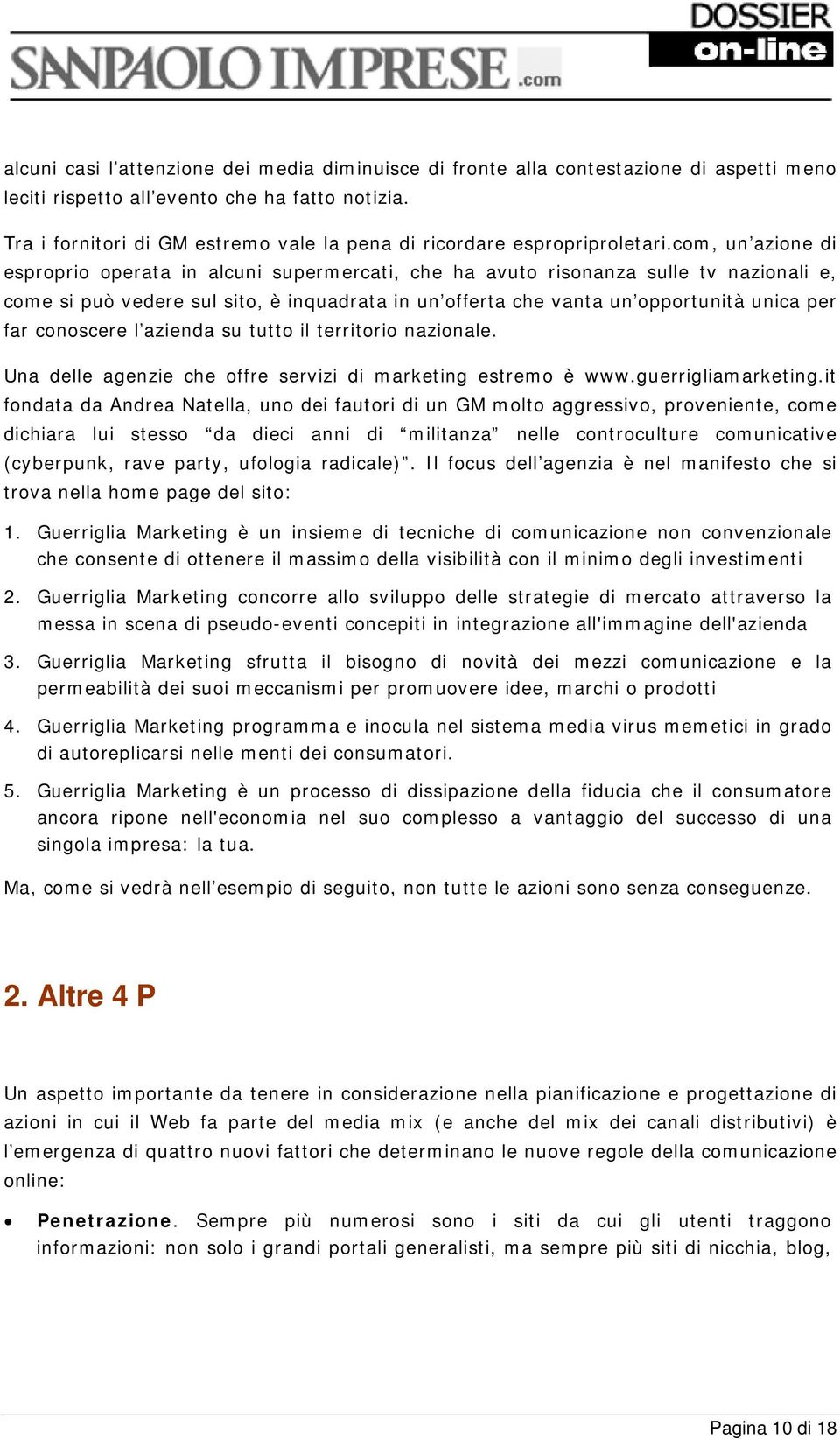 com, un azione di esproprio operata in alcuni supermercati, che ha avuto risonanza sulle tv nazionali e, come si può vedere sul sito, è inquadrata in un offerta che vanta un opportunità unica per far