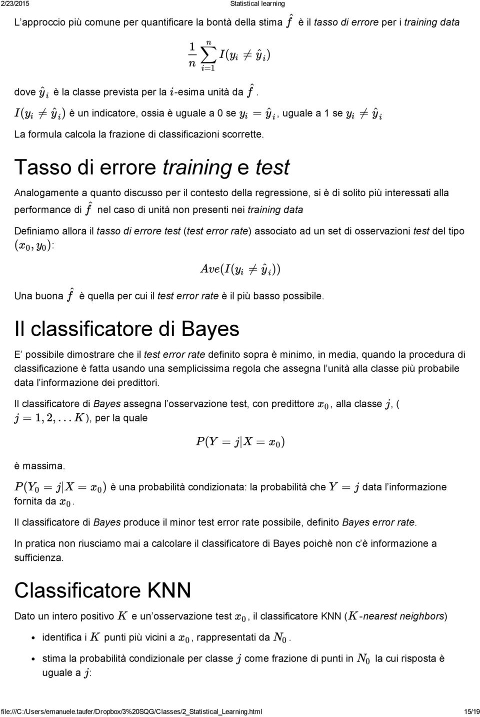 Tasso di errore training e test Analogamente a quanto discusso per il contesto della regressione, si è di solito più interessati alla performance di nel caso di unità non presenti nei training data