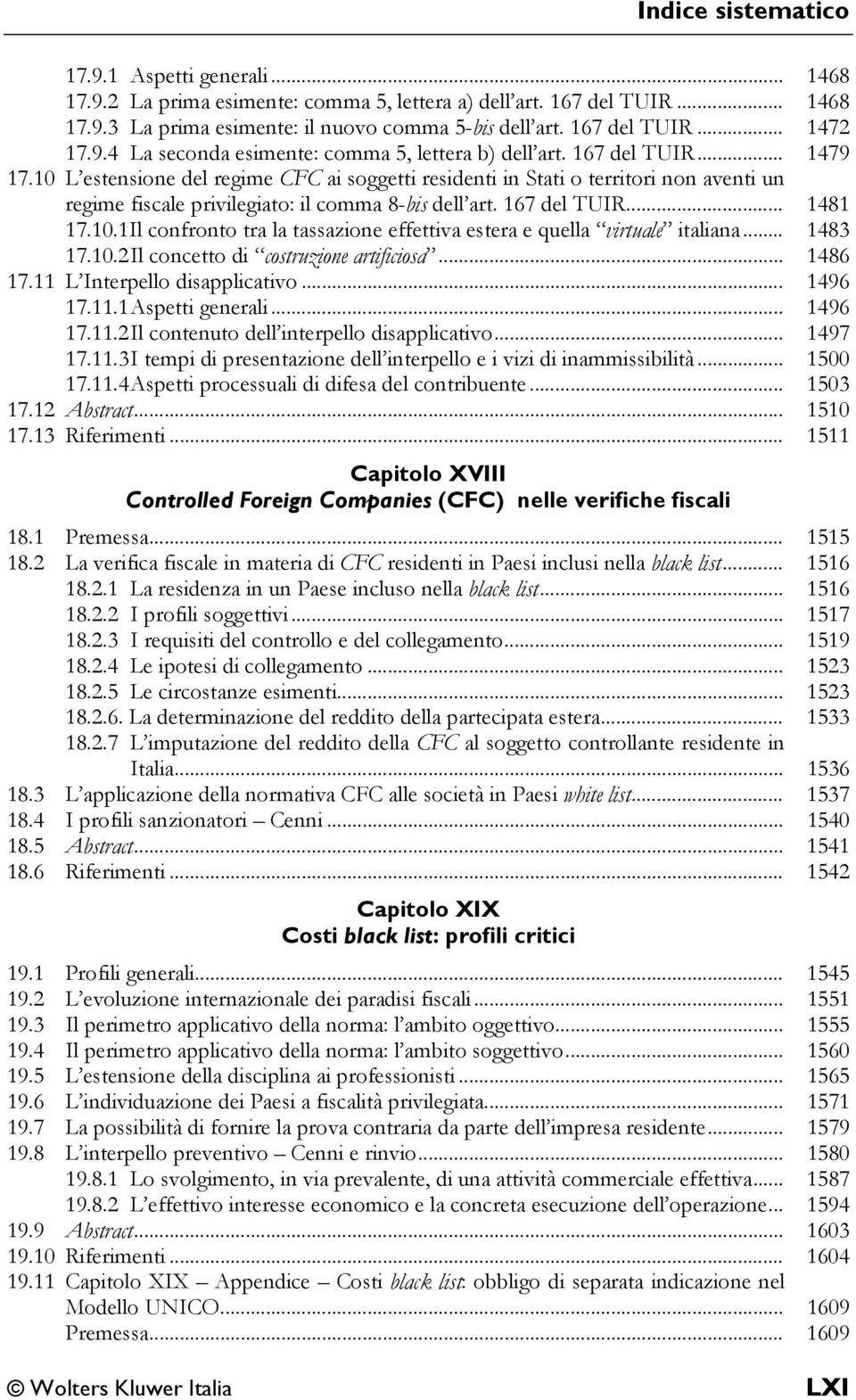 .. 1483 17.10.2 Il concetto di costruzione artificiosa... 1486 17.11 L Interpello disapplicativo... 1496 17.11.1 Aspetti generali... 1496 17.11.2 Il contenuto dell interpello disapplicativo... 1497 17.