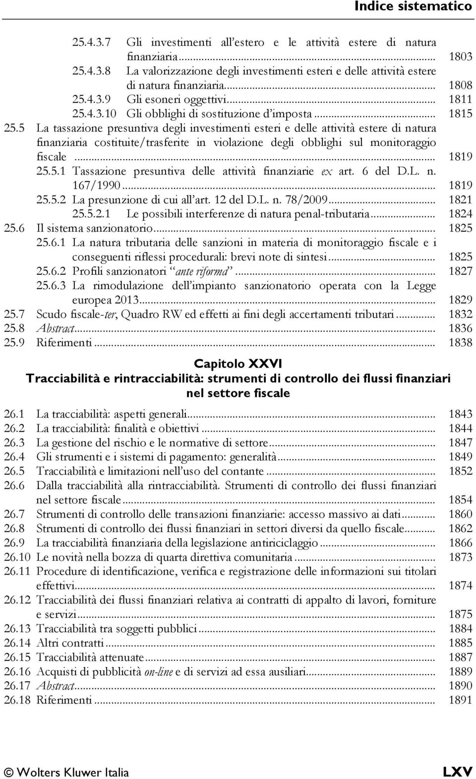 5 La tassazione presuntiva degli investimenti esteri e delle attività estere di natura finanziaria costituite/trasferite in violazione degli obblighi sul monitoraggio fiscale... 1819 25.5.1 Tassazione presuntiva delle attività finanziarie ex art.