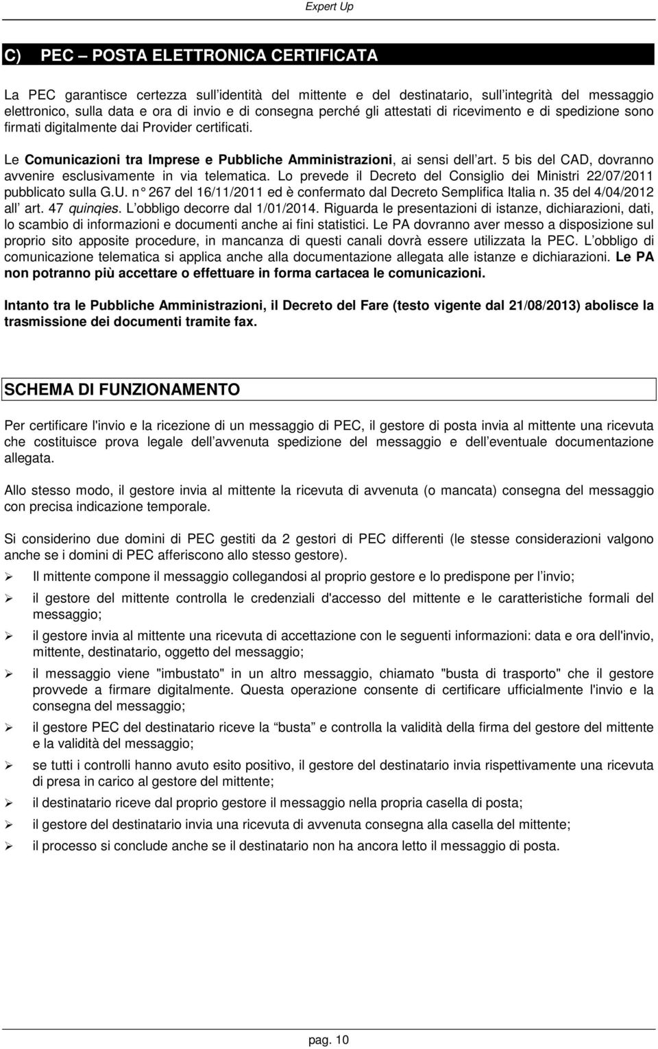 5 bis del CAD, dovranno avvenire esclusivamente in via telematica. Lo prevede il Decreto del Consiglio dei Ministri 22/07/2011 pubblicato sulla G.U.