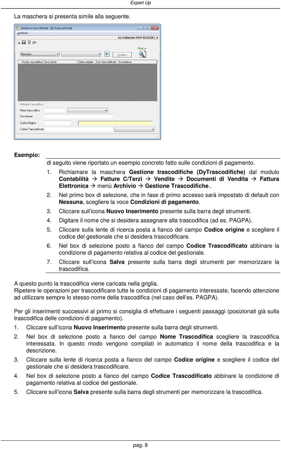 Nel primo box di selezione, che in fase di primo accesso sarà impostato di default con Nessuna, scegliere la voce Condizioni di pagamento. 3.