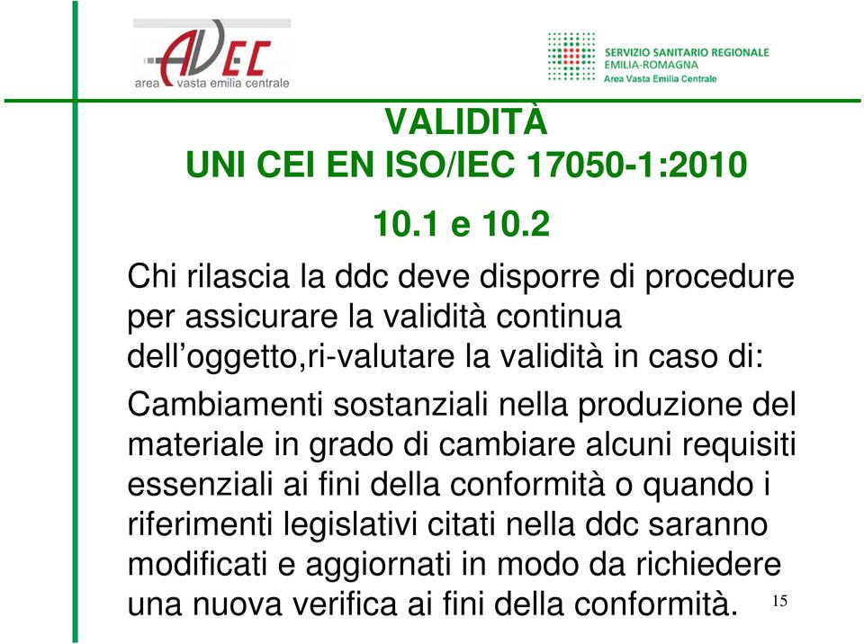 validità in caso di: Cambiamenti sostanziali nella produzione del materiale in grado di cambiare alcuni requisiti