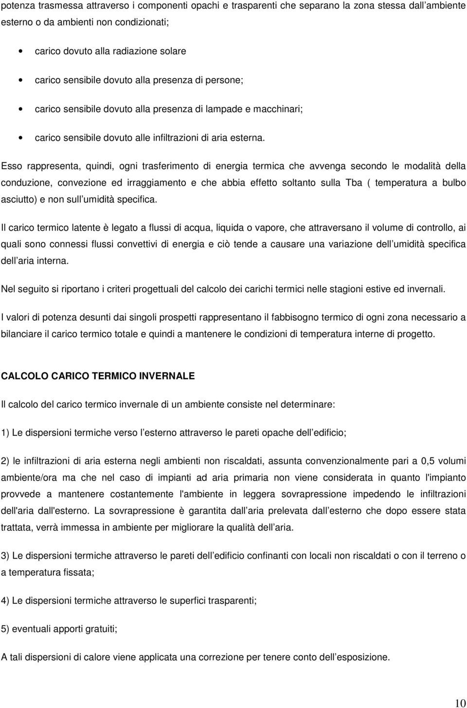 Esso rappresenta, quindi, ogni trasferimento di energia termica che avvenga secondo le modalità della conduzione, convezione ed irraggiamento e che abbia effetto soltanto sulla Tba ( temperatura a