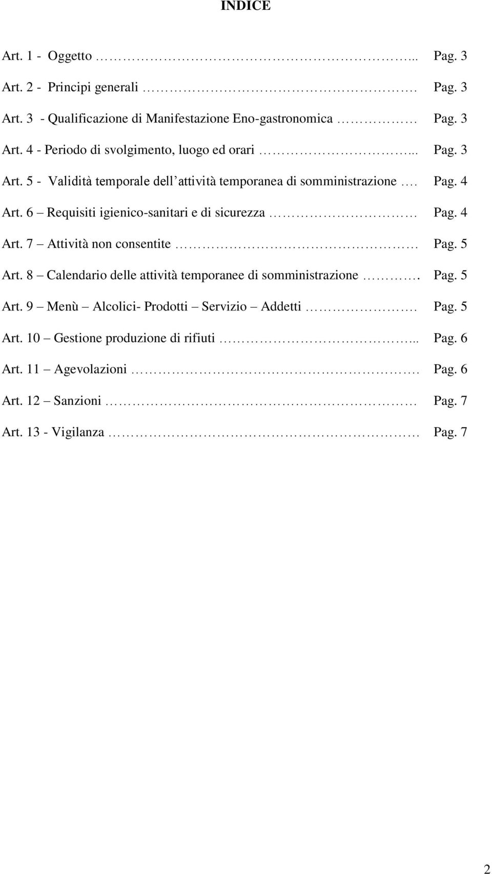 5 Art. 8 Calendario delle attività temporanee di somministrazione. Pag. 5 Art. 9 Menù Alcolici- Prodotti Servizio Addetti. Pag. 5 Art. 10 Gestione produzione di rifiuti.