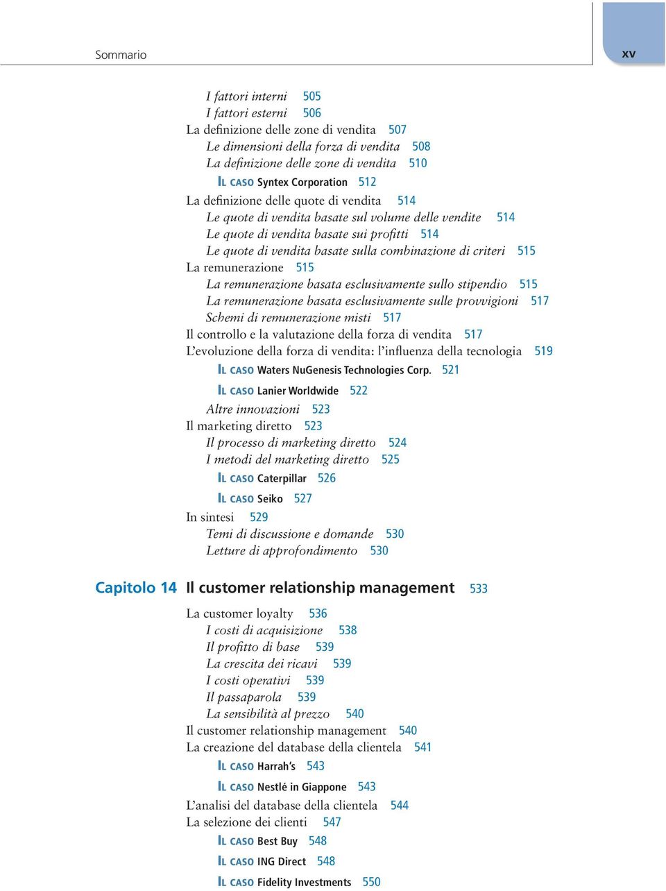 combinazione di criteri 515 La remunerazione 515 La remunerazione basata esclusivamente sullo stipendio 515 La remunerazione basata esclusivamente sulle provvigioni 517 Schemi di remunerazione misti