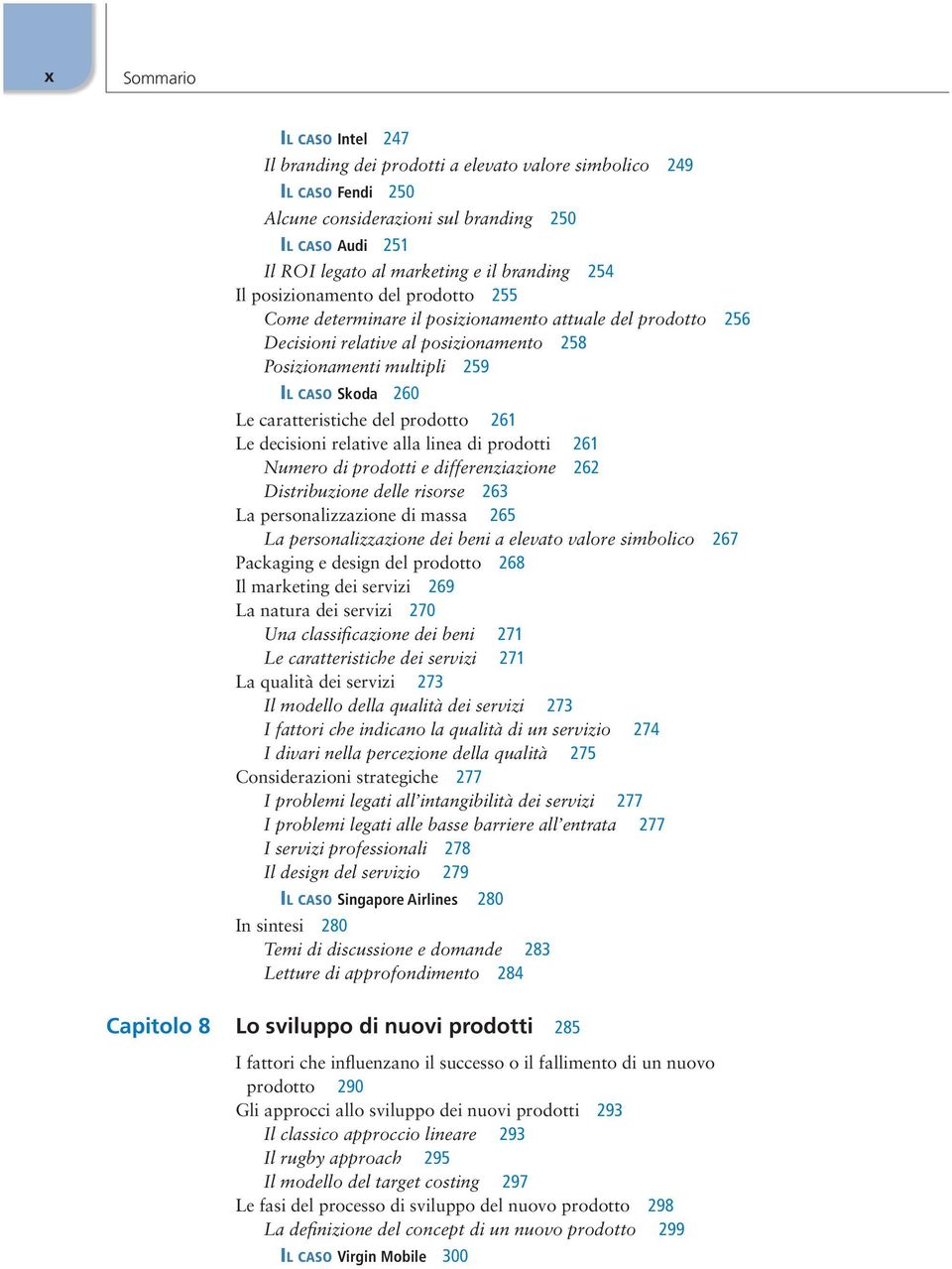 caratteristiche del prodotto 261 Le decisioni relative alla linea di prodotti 261 Numero di prodotti e differenziazione 262 Distribuzione delle risorse 263 La personalizzazione di massa 265 La