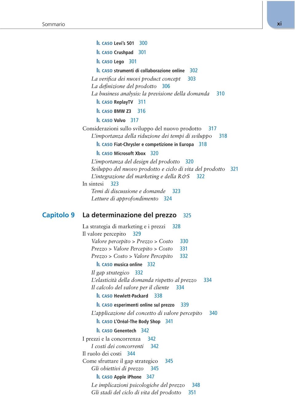 tempi di sviluppo 318 Il caso Fiat-Chrysler e competizione in Europa 318 Il caso Microsoft Xbox 320 L importanza del design del prodotto 320 Sviluppo del nuovo prodotto e ciclo di vita del prodotto