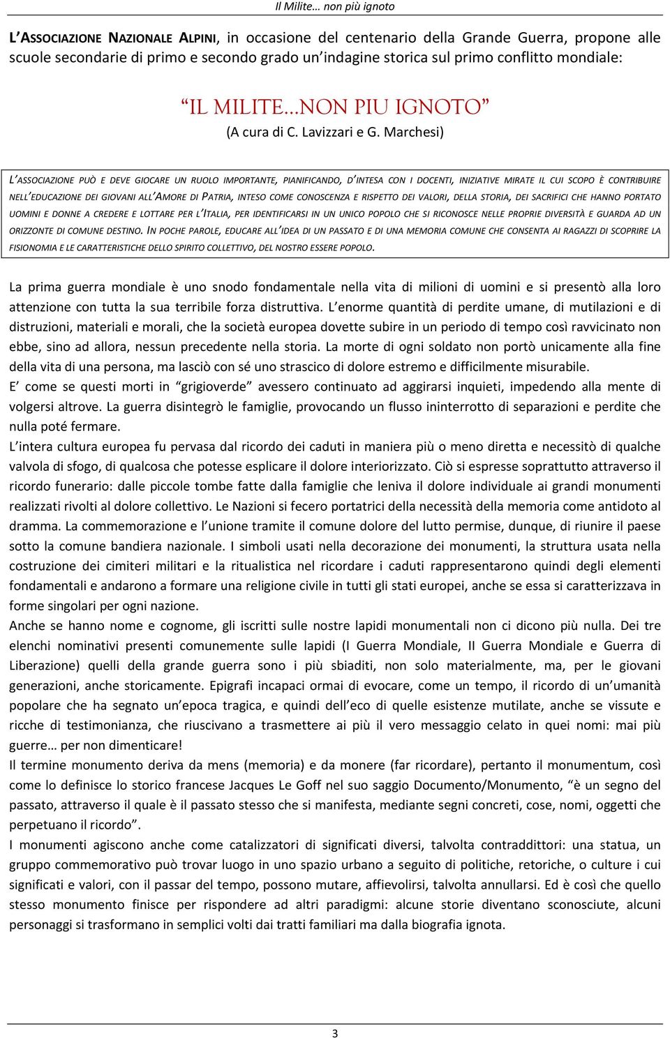 Marchesi) L ASSOCIAZIONE PUÒ E DEVE GIOCARE UN RUOLO IMPORTANTE, PIANIFICANDO, D INTESA CON I DOCENTI, INIZIATIVE MIRATE IL CUI SCOPO È CONTRIBUIRE NELL EDUCAZIONE DEI GIOVANI ALL AMORE DI PATRIA,